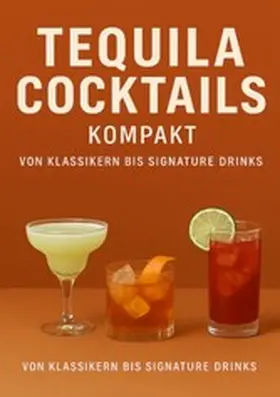 Orlowski |  Tequila Cocktails kompakt Von Klassikern bis Signature Drinks | eBook | Sack Fachmedien