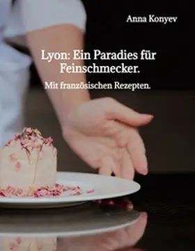 Konyev | Lyon: Ein Paradies für Feinschmecker. | Buch | 978-3-384-67213-1 | www.sack.de