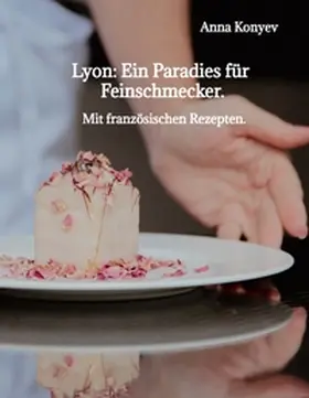 Konyev |  Lyon: Ein Paradies für Feinschmecker. | Buch |  Sack Fachmedien