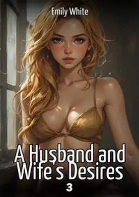 White |  A Husband and Wife's Desires. 3 | Buch |  Sack Fachmedien