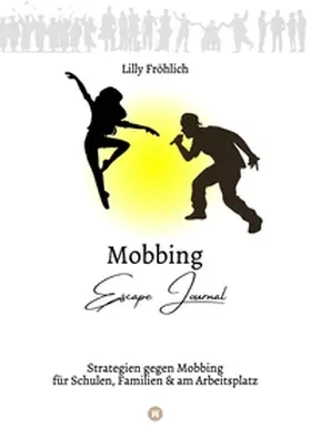 Fröhlich |  Mobbing Escape Journal | Empathing statt Mobbing | Dein Kompass für Prävention & Intervention | Buch |  Sack Fachmedien