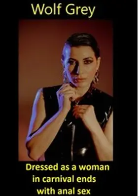 Grey |  Dressed as a woman in carnival ends with anal sex | eBook | Sack Fachmedien