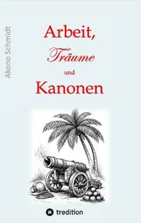 Schmidt |  Arbeit, Träume und Kanonen | Buch |  Sack Fachmedien