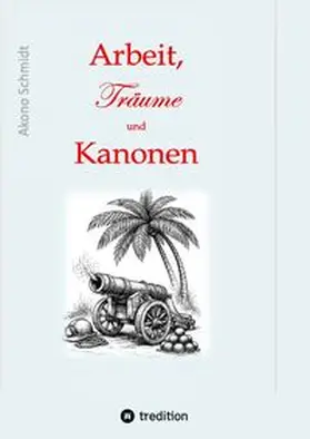 Schmidt |  Arbeit, Träume und Kanonen | Buch |  Sack Fachmedien