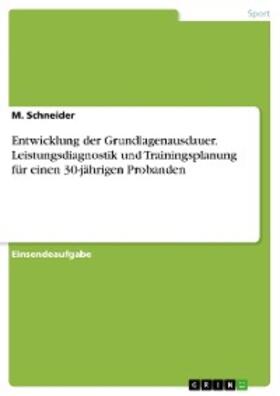Schneider | Entwicklung der Grundlagenausdauer. Leistungsdiagnostik und Trainingsplanung für einen 30-jährigen Probanden | E-Book | sack.de