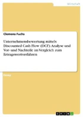Fuchs | Unternehmensbewertung mittels Discounted Cash Flow (DCF). Analyse und Vor- und Nachteile im Vergleich zum Ertragswertverfahren | E-Book | sack.de