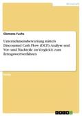 Fuchs |  Unternehmensbewertung mittels Discounted Cash Flow (DCF). Analyse und Vor- und Nachteile im Vergleich zum Ertragswertverfahren | eBook | Sack Fachmedien