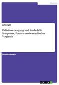 Anonym |  Palliativversorgung und Sterbehilfe. Symptome, Formen und europäischer Vergleich | eBook | Sack Fachmedien