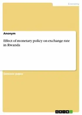 Anonymous |  Effect of monetary policy on exchange rate in Rwanda | eBook | Sack Fachmedien
