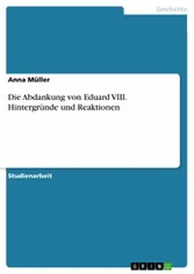 Müller |  Die Abdankung von Eduard VIII. Hintergründe und Reaktionen | eBook | Sack Fachmedien