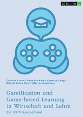 Kraus / Burkart / Lang |  Gamification und Game-based Learning in Wirtschaft und Lehre. Einflüsse auf Motivation und Leistung | eBook | Sack Fachmedien