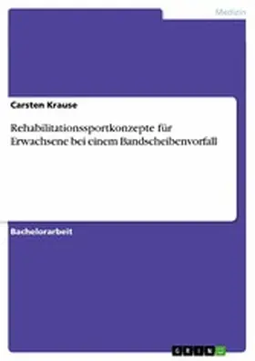 Krause |  Rehabilitationssportkonzepte für Erwachsene bei einem Bandscheibenvorfall | eBook | Sack Fachmedien