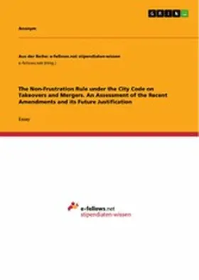 Anonymous |  The Non-Frustration Rule under the City Code on Takeovers and Mergers. An Assessment of the Recent Amendments and its Future Justification | eBook | Sack Fachmedien