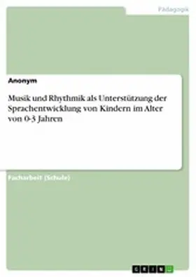 Verlag |  Musik und Rhythmik als Unterstützung der Sprachentwicklung von Kindern im Alter von 0-3 Jahren | eBook | Sack Fachmedien
