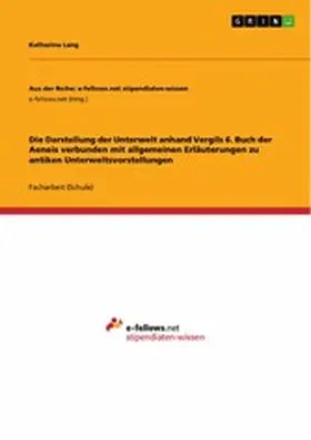 Lang |  Die Darstellung der Unterwelt anhand Vergils 6. Buch der Aeneis verbunden mit allgemeinen Erläuterungen zu antiken Unterweltsvorstellungen | eBook | Sack Fachmedien