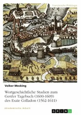 Mecking |  Wortgeschichtliche Studien zum Genfer Tagebuch (1600-1609) des Esaïe Colladon (1562-1611) | eBook | Sack Fachmedien