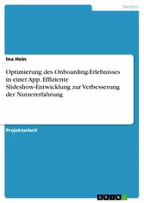 Hein |  Optimierung des Onboarding-Erlebnisses in einer App. Effiziente Slideshow-Entwicklung zur Verbesserung der Nutzererfahrung | eBook | Sack Fachmedien