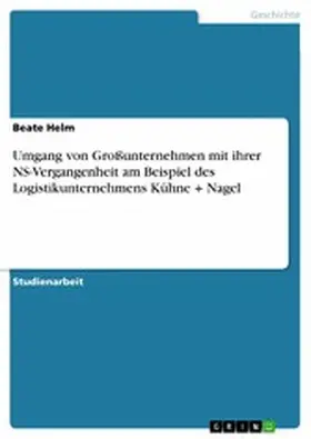 Helm |  Umgang von Großunternehmen mit ihrer NS-Vergangenheit am Beispiel des Logistikunternehmens Kühne + Nagel | eBook | Sack Fachmedien