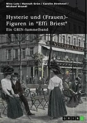 (Hrsg. / Lutz / Grün |  Hysterie und (Frauen)-Figuren in "Effi Briest". Ist Effi eine selbstbestimmte Frau? | eBook | Sack Fachmedien