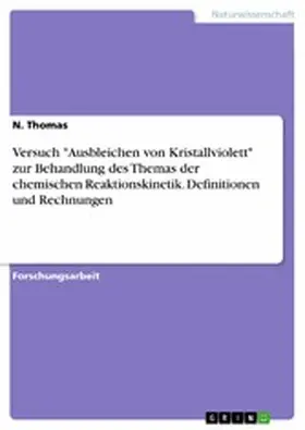 Thomas |  Versuch "Ausbleichen von Kristallviolett" zur Behandlung des Themas der chemischen Reaktionskinetik. Definitionen und Rechnungen | eBook | Sack Fachmedien