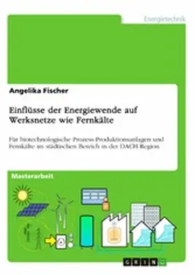 Fischer |  Einflüsse der Energiewende auf Werksnetze wie Fernkälte | eBook | Sack Fachmedien
