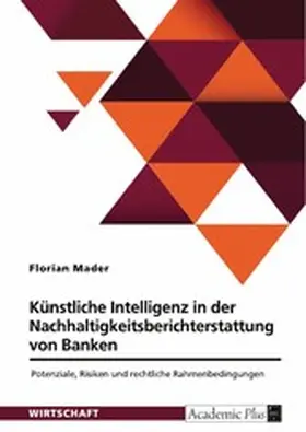 Mader |  Künstliche Intelligenz in der Nachhaltigkeitsberichterstattung von Banken. Potenziale, Risiken und rechtliche Rahmenbedingungen | eBook | Sack Fachmedien