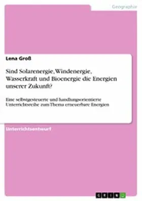 Groß |  Sind Solarenergie, Windenergie, Wasserkraft und Bioenergie die Energien unserer Zukunft? | eBook | Sack Fachmedien