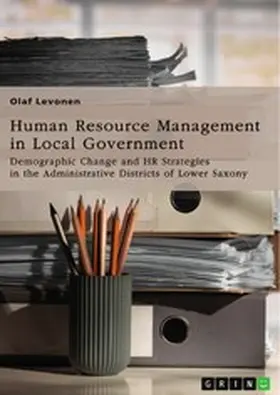Levonen |  Human Resource Management (HRM) in Local Government. Demographic Change and HR Strategies in the Administrative Districts of Lower Saxony, Germany | eBook | Sack Fachmedien