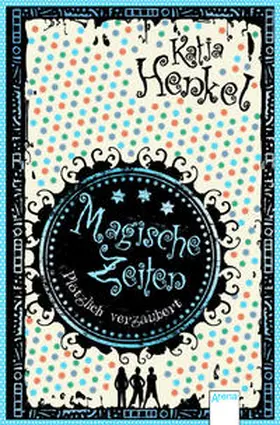 Henkel |  Magische Zeiten. Plötzlich verzaubert (1) | Buch |  Sack Fachmedien