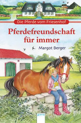 Berger |  Die Pferde vom Friesenhof. Pferdefreundschaft für immer | Buch |  Sack Fachmedien