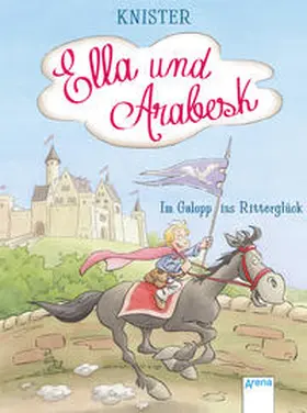 Knister |  Ella und Arabesk. Im Galopp ins Ritterglück | Buch |  Sack Fachmedien