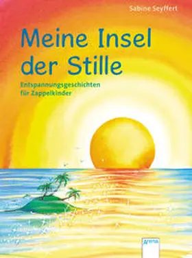 Seyffert |  Meine Insel der Stille. Entspannungsgeschichten für Zappelkinder | Buch |  Sack Fachmedien