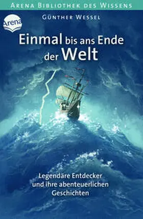Wessel |  Einmal bis ans Ende der Welt. Legendäre Entdecker und ihre abenteuerlichen Geschichten | Buch |  Sack Fachmedien