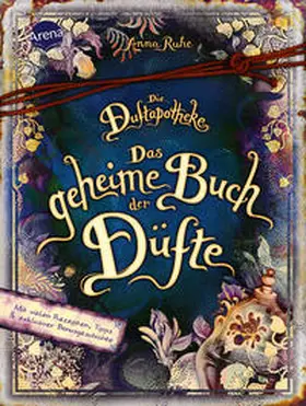 Ruhe | Die Duftapotheke. Das geheime Buch der Düfte | Buch | 978-3-401-60661-3 | sack.de