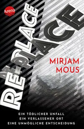 Mous |  Re-Place - Ein tödlicher Unfall. Ein verlassener Ort. Eine unmögliche Entscheidung. | Buch |  Sack Fachmedien