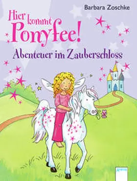 Zoschke |  Hier kommt Ponyfee! Abenteuer im Zauberschloss | Buch |  Sack Fachmedien
