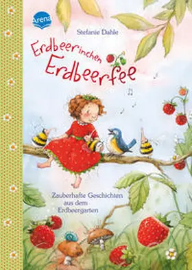 Dahle | Erdbeerinchen Erdbeerfee. Zauberhafte Geschichten aus dem Erdbeergarten | Buch | 978-3-401-70394-7 | www.sack.de