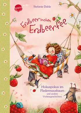 Dahle |  Erdbeerinchen Erdbeerfee. Hokuspokus im Fledermausbaum und andere Vorlesegeschichten | Buch |  Sack Fachmedien