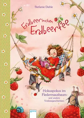 Dahle |  Erdbeerinchen Erdbeerfee. Hokuspokus im Fledermausbaum und andere Vorlesegeschichten | eBook | Sack Fachmedien