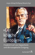 Mittag / Wessels |  "Der kölsche Europäer". Friedrich Carl von Oppenheim und die europäische Integration | Buch |  Sack Fachmedien