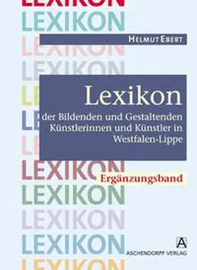 Ebert |  Lexikon der Bildenden und Gestaltenden Künstlerinnen und Künstler in Westfalen-Lippe | Buch |  Sack Fachmedien