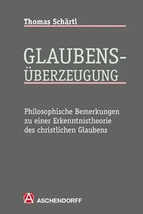 Schärtl |  Glaubens-Überzeugung | Buch |  Sack Fachmedien