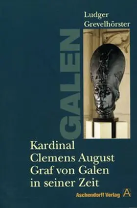 Grevelhörster |  Kardinal Clemens August Graf von Galen in seiner Zeit | Buch |  Sack Fachmedien