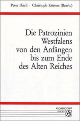 Ilisch / Kösters |  Die Patrozinien Westfalens von den Anfängen bis zum Ende des alten Reiches | Buch |  Sack Fachmedien
