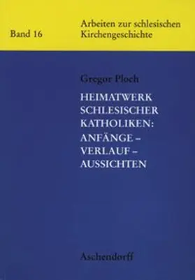 Ploch |  Heimatwerk Schlesischer Katholiken: Anfänge, Verlauf, Aussichten | Buch |  Sack Fachmedien