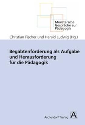 Fischer / Ludwig | Begabtenförderung als Aufgabe und Herausforderung für die Pädagogik | Buch | 978-3-402-04733-0 | sack.de