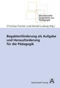 Fischer / Ludwig |  Begabtenförderung als Aufgabe und Herausforderung für die Pädagogik | Buch |  Sack Fachmedien