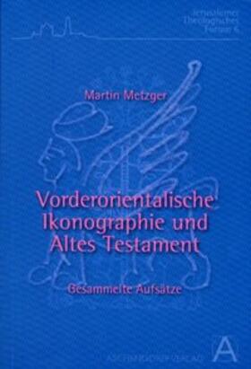 Zwickel / Pietsch |  Martin Metzger: Vorderorientalische Ikonographie und Altes Testament | Buch |  Sack Fachmedien