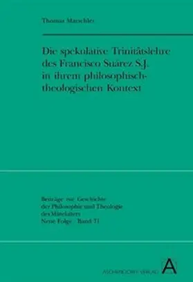 Marschler |  Die spekulative Trinitätslehre des Francisco Suárez S.J. in ihrem philosophisch-theologischen Kontext | Buch |  Sack Fachmedien