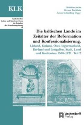 Asche / Buchholz / Schindling |  Die baltischen Lande im Zeitalter der Reformation und Konfessionalisierung. Teil 2 | Buch |  Sack Fachmedien